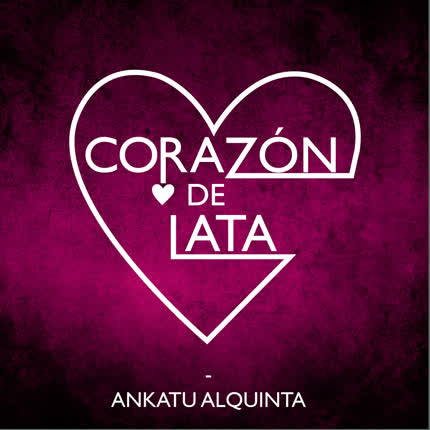 ANKATU ALQUINTA: Corazón de Lata