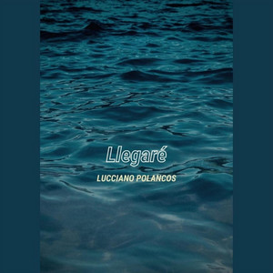 LUCCIANO POLANCOS: Llegaré