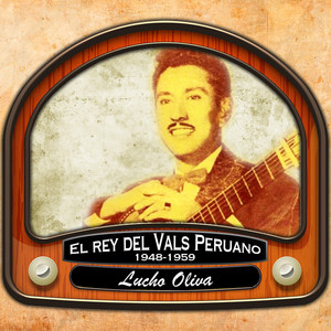 LUCHO OLIVA: El rey del Vals Peruano (1948 - 1959)