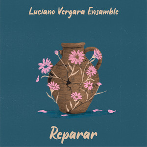 LUCIANO VERGARA ENSAMBLE: Reparar