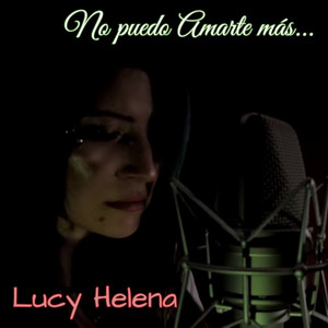 LUCY HELENA: No Puedo Amarte Más