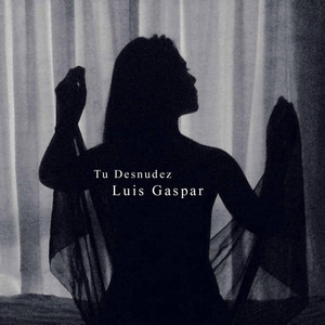 LUIS GASPAR: Tu Desnudez