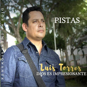 LUIS TORRES: Dios Es Impresionante (Pistas)