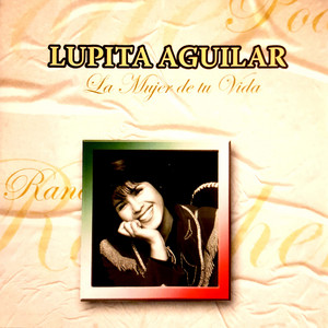 LUPITA AGUILAR: La Mujer De Tu Vida (Remastered)