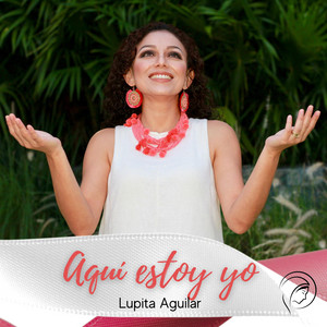 LUPITA AGUILAR: Aquí estoy yo