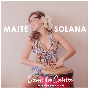 MAITE SOLANA: Dame la Calma (Versión Chachachá)
