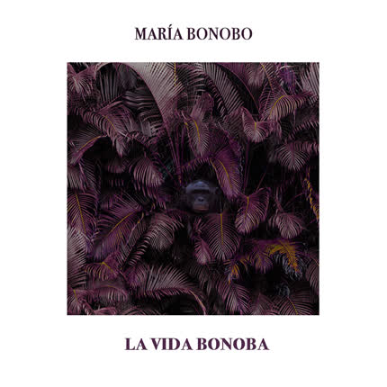 MARIA BONOBO: La Vida Bonoba