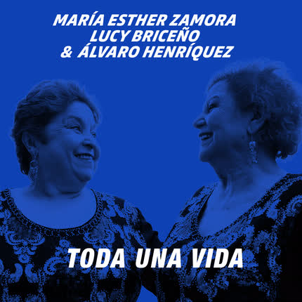 MARIA ESTHER ZAMORA & LUCY BRICEÑO: Toda una Vida