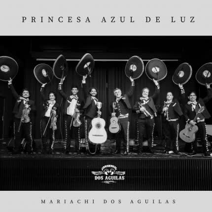 MARIACHI DOS AGUILAS: Princesa Azul de Luz