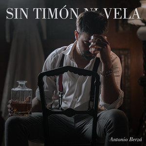 ANTONIO BERZA: Sin Timón Ni Vela