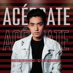 MARCO URRUTIA: Acércate