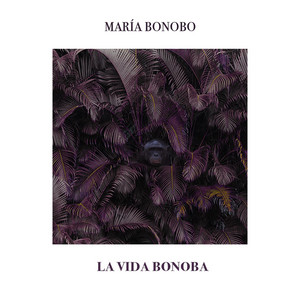 MARIA BONOBO: La Vida Bonoba
