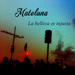 MATELUNA: La Belleza es Injusta