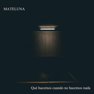 MATELUNA: Qué hacemos cuando no hacemos nada