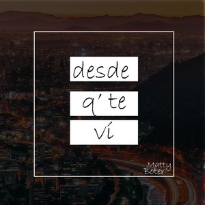 MATTY BOTER: Desde Q Te VI