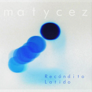 MATYCEZ: Recóndito Latido