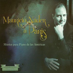 MAURICIO NADER: Mauricio Náder à Paris: Música para Piano de las Américas