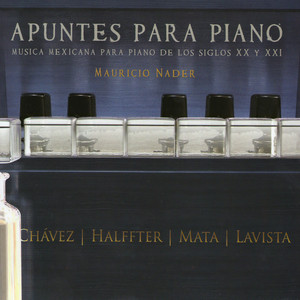 MAURICIO NADER: Apuntes para Piano: Música Mexicana para Piano de los Siglos XX y XXI