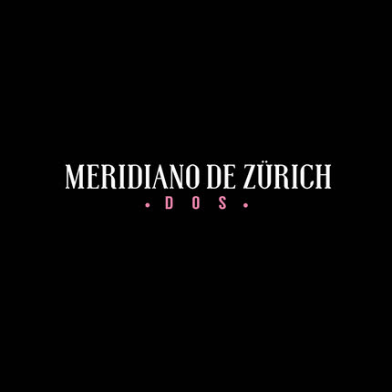 MERIDIANO DE ZURICH: Dos