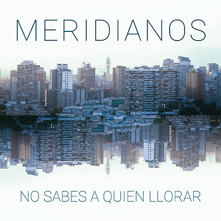 MERIDIANOS: No Sabes A Quien Llorar