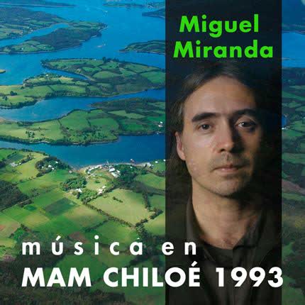 MIGUEL MIRANDA: Música en MAM Chiloé 1993