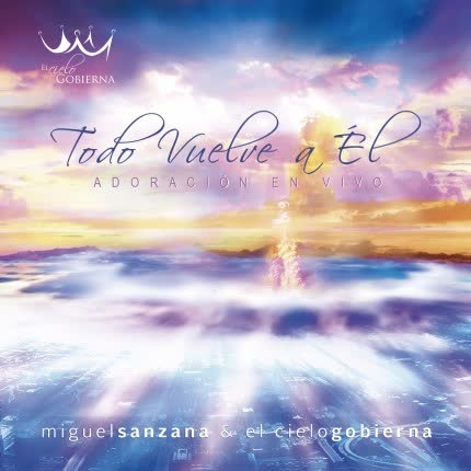 MIGUEL SANZANA: Todo Vuelve a Él