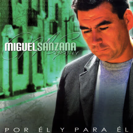MIGUEL SANZANA: Por él y para él