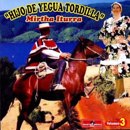 MIRTHA ITURRA: Hijo De Yegua Tordilla, Vol. 3
