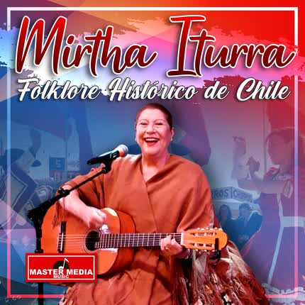 MIRTHA ITURRA: Folklore Histórico de Chile