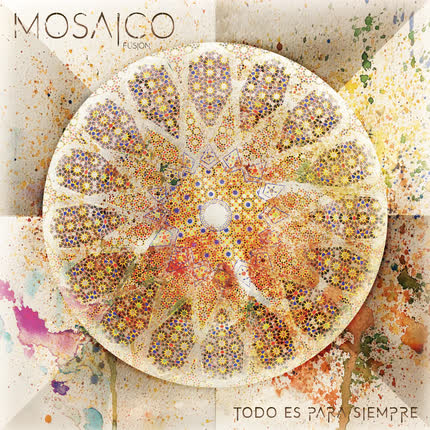 MOSAICO FUSION: Todo Es para Siempre