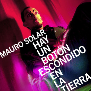 MAURO SOLAR: Hay un Botón Escondido en la Tierra