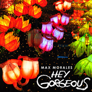 MAX MORALES: Hey Gorgeous