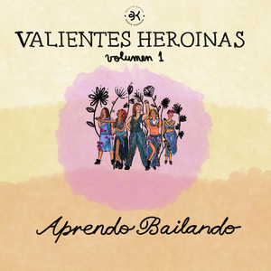 APRENDO BAILANDO: Valientes Heroínas, Vol. 1