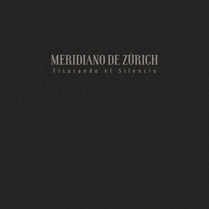 MERIDIANO DE ZURICH: Fisurando el Silencio