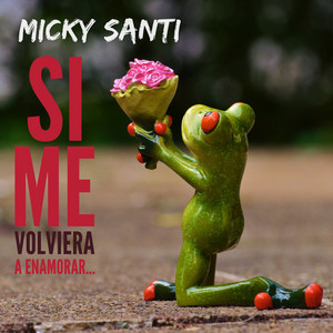 MICKY SANTI: Si me volviera a enamorar...