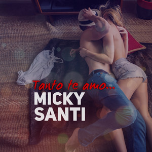 MICKY SANTI: Tanto te amo