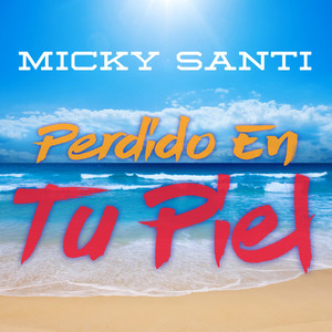 MICKY SANTI: Perdido en tu piel