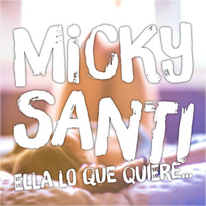 MICKY SANTI: Ella lo que quiere