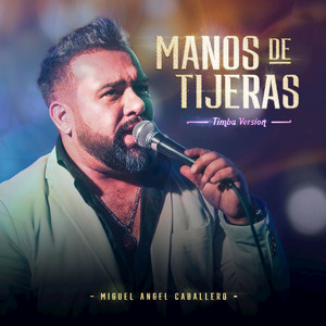 MIGUEL ANGEL CABALLERO: Manos De Tijera (Timba Version)