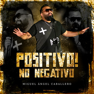 MIGUEL ANGEL CABALLERO: Positivo! No Negativo