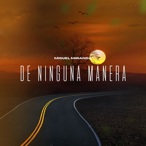 MIGUEL MIRANDA: De Ninguna Manera