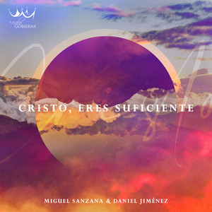 MIGUEL SANZANA: Cristo, eres suficiente