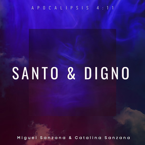 MIGUEL SANZANA: Santo & Digno (Apocalipsis 4:11) [Extended Version]