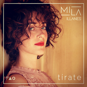 MILA ILLANES: Tírate