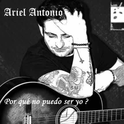 ARIEL ANTONIO: Por Qué No Puedo Ser Yo?