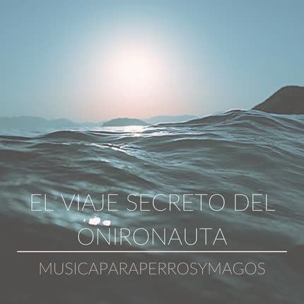 MUSICA PARA PERROS Y MAGOS: El Viaje Secreto <br>del Onironauta » class=»wp -image-77321 size-full»/></figure><div class=