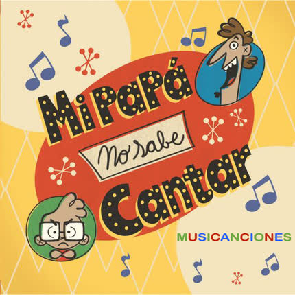 MUSICANCIONES: Mi Papá No Sabe Cantar