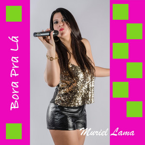 MURIEL LAMA: Bora Pra Lá