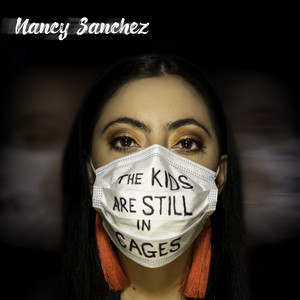 NANCY SANCHEZ: The Kids Are Still in Cages