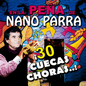 NANO PARRA: En la Peña de Nano ¡30 Cuecas Choras...!